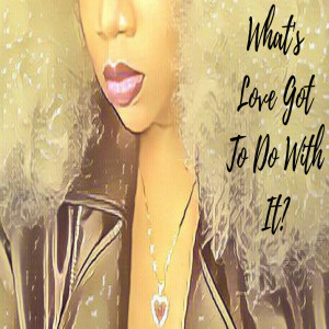 Listen to What's Love Got to Do With It? song with lyrics from La'Porsha Renae