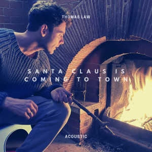 Thomas Law的專輯Santa Claus Is Coming To Town (Acoustic)