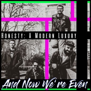 Album Honesty: A Modern Luxury from And Now We're Even