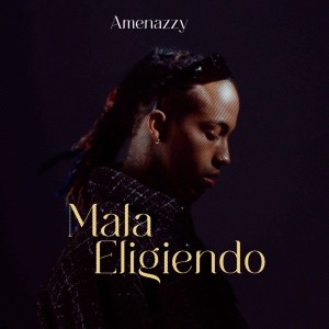 Amenazzy的專輯Mala Eligiendo