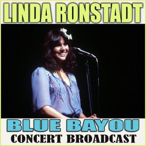 收聽Linda Ronstadt的Blue Bayou (Live)歌詞歌曲