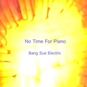 Album No Time for Piano from Bang Sue Electrix