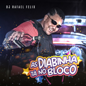 Listen to As Diabinha Tá No Bloco (Explicit) song with lyrics from Dj Rafael Felix