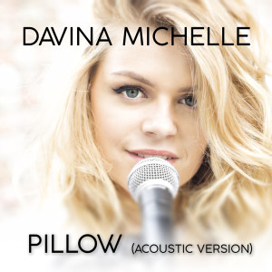 收听Davina Michelle的Pillow (Acoustic Version)歌词歌曲