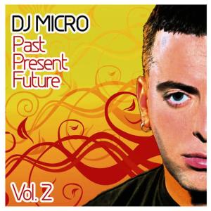 DJ Micro的專輯Past Present Future Vol. 2 (Continuous DJ Mix by DJ Micro)