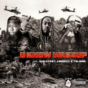 ดาวน์โหลดและฟังเพลง U Know Wassup (feat. Jbreezywb & Taliban) (Explicit) พร้อมเนื้อเพลงจาก Sho G