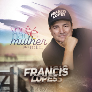 收聽Francis Lopes的Você Não É Mulher pra Mim歌詞歌曲