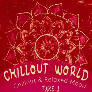 Album Chillout World, Take 3 - Chillout & Relaxed Mood from Various Artists