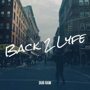Listen to Back 2 Lyfe (Explicit) song with lyrics from DUB RAW