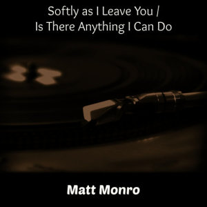 收聽Matt Monro的Softly as I Leave You歌詞歌曲