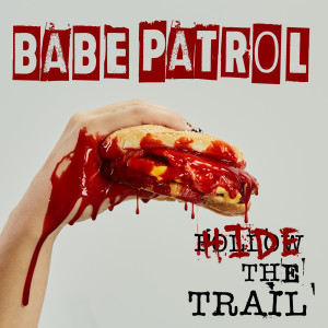 Listen to Hide the Trail song with lyrics from Babe Patrol