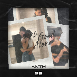 Dengarkan I'm Good Alone (Explicit) lagu dari ANTH dengan lirik