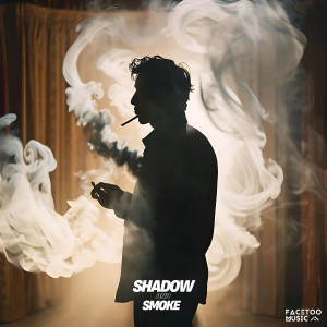 收聽Facetoo Music的Shadow and Smoke歌詞歌曲