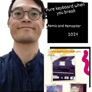 Album Pure keyboard when you break (Remix and Remaster 2024) oleh 黄若曦