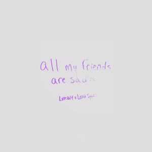 อัลบัม all my friends are sad ศิลปิน LVRBOY