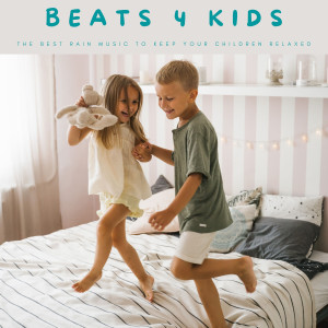 Best Kids Songs的專輯Beats 4 Kids: The Best Rain Music To Keep Your Children Relaxed