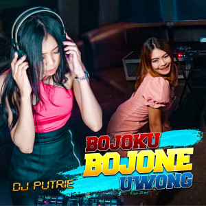 收聽Dj Putrie的Bojoku Bojone Uwong歌詞歌曲