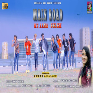 Listen to Main Road Me Aana Selem song with lyrics from Sunaina Kachhap