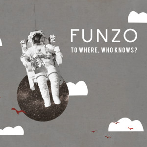 To Where, Who Knows? dari Funzo