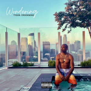 Listen to Wondering (Explicit) song with lyrics from Tyson Crookmind