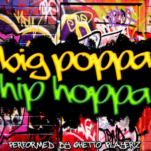 ดาวน์โหลดและฟังเพลง Big Poppa พร้อมเนื้อเพลงจาก Ghetto Playerz