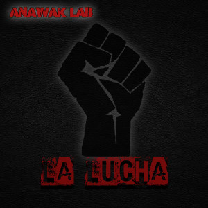 Listen to La Lucha Dub song with lyrics from Anawak Lab