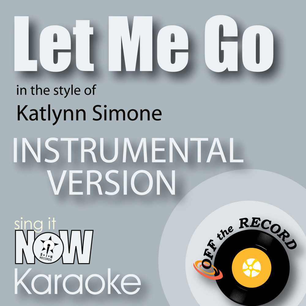 Let Me Go (In the Style of Katlynn Simone) [Instrumental Karaoke Version] (Instrumental Karaoke Version)