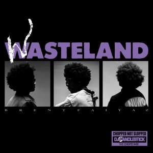 อัลบัม WASTELAND - CHOPPED NOT SLOPPED (Explicit) ศิลปิน Brent Faiyaz