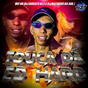 Listen to TOUCA DA ED HARD (Explicit) song with lyrics from Mc 4R