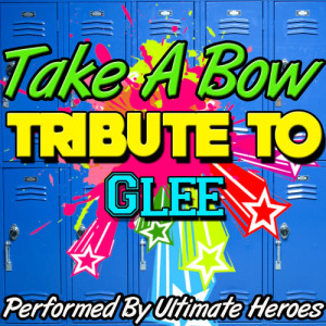 อัลบัม Take a Bow: Tribute to Glee ศิลปิน Ultimate Heroes