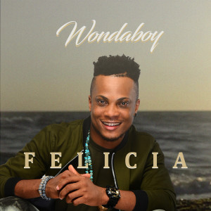 Listen to Felicia song with lyrics from Wondaboy