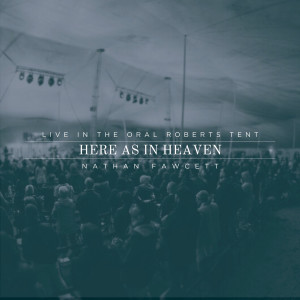 Album Here as in Heaven (Live in the Oral Roberts Tent) from Nathan Fawcett
