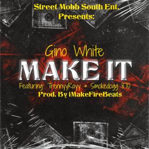 อัลบัม Make It (feat. TrennyyRayy & Smokedogg870) [Radio Edit] ศิลปิน Gino White