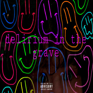 Dengarkan Delirium In The Grave (Explicit) lagu dari Lunatic dengan lirik
