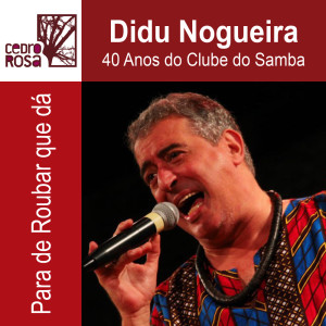 Album 40 Anos do Clube do Samba: Para de Roubar Que Dá from Didu Nogueira