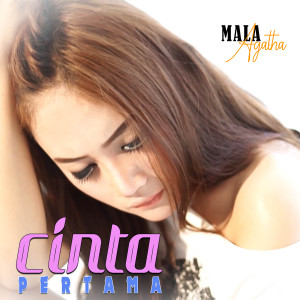 Dengarkan Cinta Pertama lagu dari Mala Agatha dengan lirik