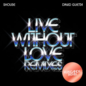 Album Live Without Love (Klingande Remix) from SHOUSE