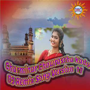 Listen to Charminar Chowrastha Kada (DJ Remix Song Version 17) song with lyrics from Warangal Shankar