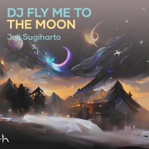 Album Dj Fly Me to the Moon from JULI SUGIHARTO