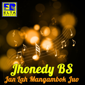 Listen to Jan Lah Mangambok Juo song with lyrics from JHONEDY BS