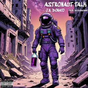 Listen to Astronaut Talk (Explicit) song with lyrics from J.R. Donato
