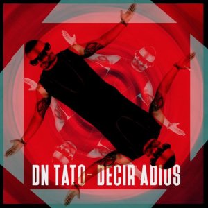 ดาวน์โหลดและฟังเพลง Decir Adiós พร้อมเนื้อเพลงจาก DN-Tato