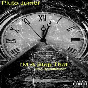 Album I'm A Stop That (Explicit) from Pluto Junior