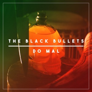 收聽The Black Bullets的Do Mal歌詞歌曲