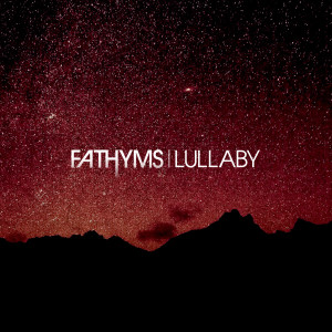 ดาวน์โหลดและฟังเพลง Lullaby พร้อมเนื้อเพลงจาก FATHYMS
