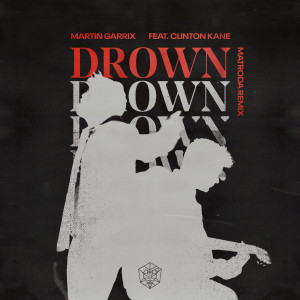 Martin Garrix的專輯Drown (feat. Clinton Kane) (Matroda Remix)