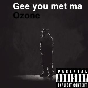 ozone的專輯Gee You Met Ma (Explicit)