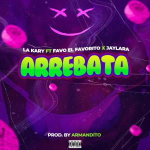 收聽La Kary的Arrebata (feat. Favo El Favorito & Jay Lara)歌詞歌曲