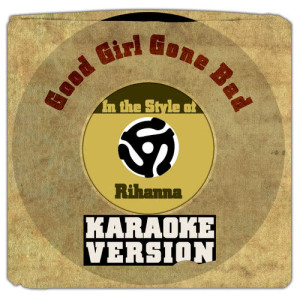 收聽Karaoke - Ameritz的Good Girl Gone Bad (In the Style of Rihanna) [Karaoke Version] (Karaoke Version)歌詞歌曲