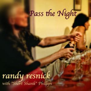 Listen to Pass the Night (feat. "Short Shank" Phillips) song with lyrics from Randy Resnick